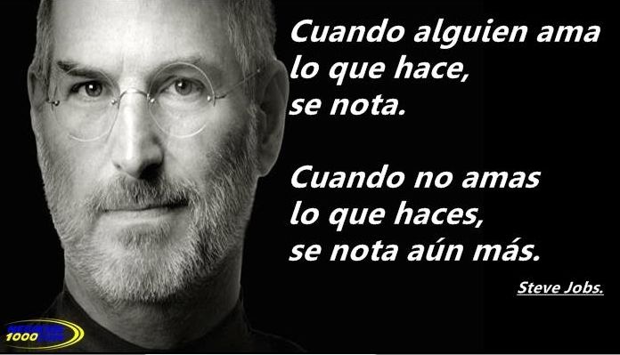 Steve Jobs... cuando alguien ama lo que hace...