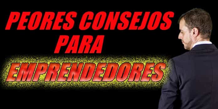 peores consejos para emprendedores - A. Carlos González